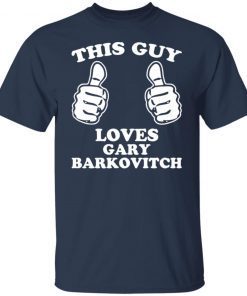 This guy loves gary barkovitch shirt