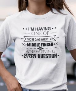 Those Day Where My Middle Finger Is Answering Every Question Unisex T-Shirt