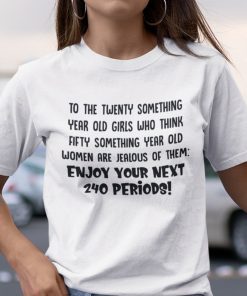 To The Twenty Something Year Old Girls Who Think Fifty Something Year Old 2021 Shirt