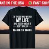 To Those Who Watch My Life And Gossip About It Don't Give Up T-Shirt