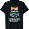 Today No Mask No Entry Tomorrow No Vaccine No Joe Gift Shirt