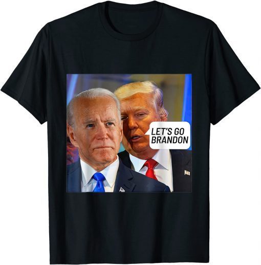 Trump Said To Biden Let's Go Brandon - Anti Biden 2021 T-Shirt