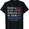 Vintage Your Mask Is As Useless As Your President T-Shirt