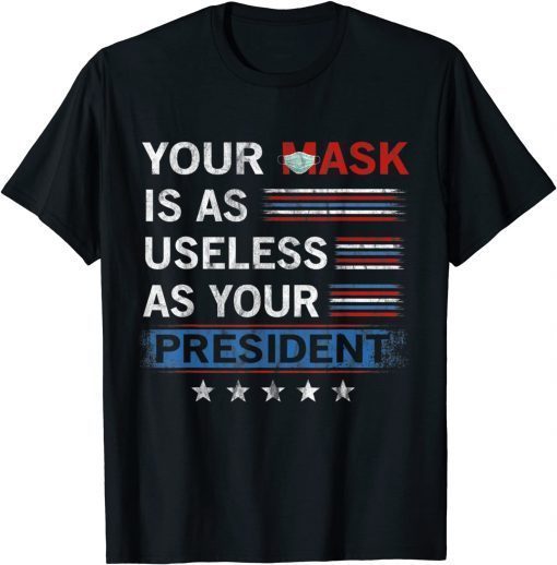 Vintage Your Mask Is As Useless As Your President T-Shirt