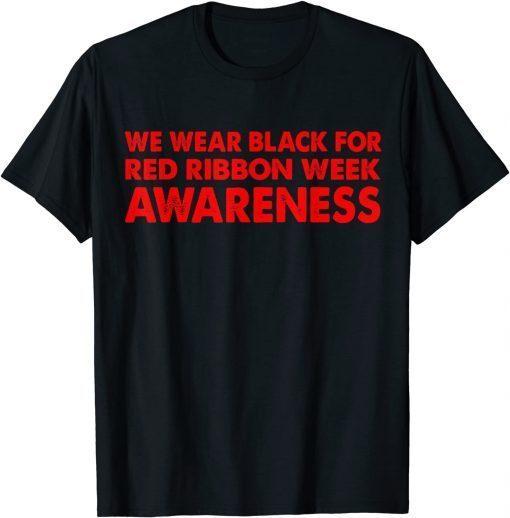 We Wear red For Red Ribbon Week Awareness - We Wear Black Limited T-Shirt