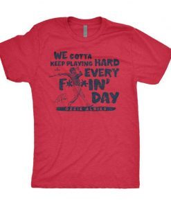 We gotta keep playing hard, every fuckin’ day Unisex Shirt