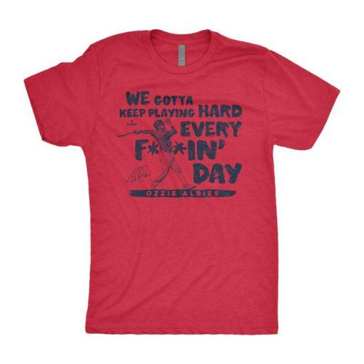 We gotta keep playing hard, every fuckin’ day Unisex Shirt