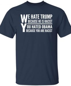 We Hate Trump Because He Is Racist You Hate Obama Because You Are RacisWe Hate Trump Because He Is Racist You Hate Obama Because You Are Racist Unisex T-shirtt Unisex T-shirt