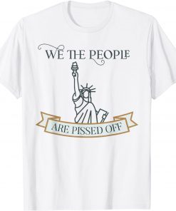 We the People are Pissed off Stop the Mandate Gift Shirt