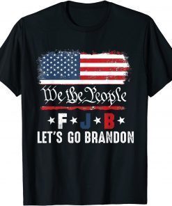 We the people, Let’s go, Brandon Conservative Anti Liberal US 2021 Shirt