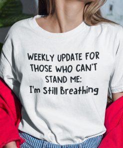 Weekly Update For Those Who Can’t Stand Me I’m Still Breathing Unisex T-Shirt