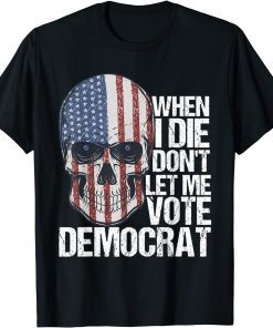 When I Die Don't Let Me Vote Democrat Us Flag Official Shirt