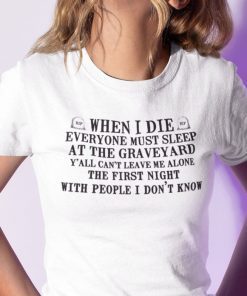 When I Die Everyone Must Sleep At The Graveyard Unisex T-Shirt