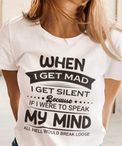 When I Get Mad I Get Silent Gift Shirt