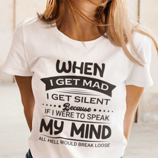 When I Get Mad I Get Silent Gift Shirt