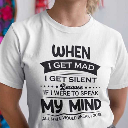 When I Get Mad I Get Silent US 2021 Shirt