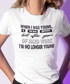 When I Was Young I Was Poor Gift Shirt