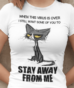 When This Virus Is Over ,I Still Want Some Of You To Stay Away From Me Classic T-Shirt