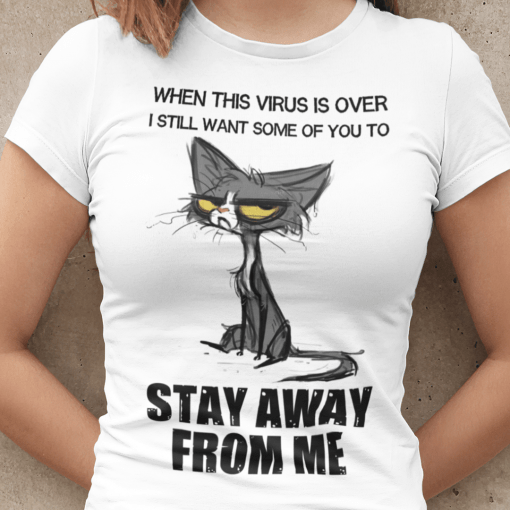 When This Virus Is Over ,I Still Want Some Of You To Stay Away From Me Classic T-Shirt