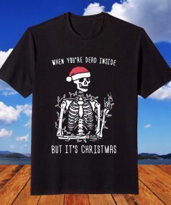 When You're Dead Inside But It's Christmas T-Shirt