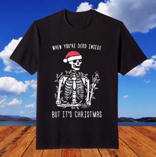 When You're Dead Inside But It's Christmas T-Shirt