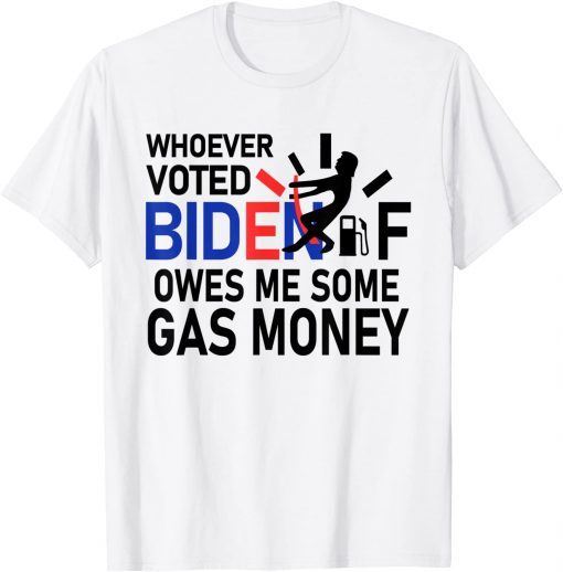 Whoever Voted Biden Owes Me Some Gas Money Unisex Shirt