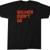 Wilmer Didn't Go Unisex Shirt