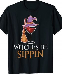 Wine Drinking Team Women Halloween Witches Be Sippin' Gift Shirt