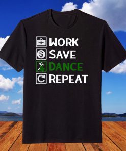 Work Save Dance Repeat. Dancer, Dance, Dancer Gift T-Shirt