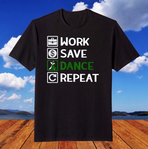 Work Save Dance Repeat. Dancer, Dance, Dancer Gift T-Shirt