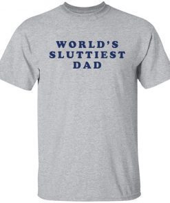 World’s Sluttiest Dad Us 2021 shirt