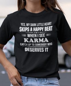 Yes My Dark Little Heart Skips A Happy Beat When I See Karma Gift T-Shirt