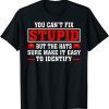 You Can't Fix Stupid But The Hats Sure Make It Easy Identify Gift T-Shirt