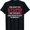 You Can't Fix Stupid But The Hats Sure Make It Unisex Shirt