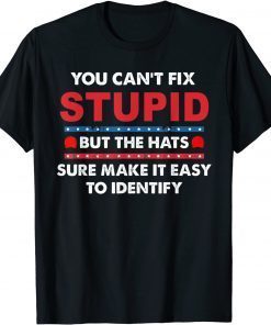 You Can't Fix Stupid But The Hats Sure Make It Unisex Shirt