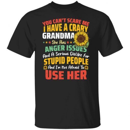 You Can’t Scrare Me I Have A Crary Grandma Gift shirt