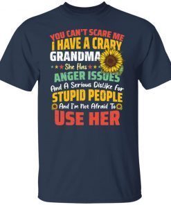 You Can’t Scrare Me I Have A Crary Grandma Gift shirt