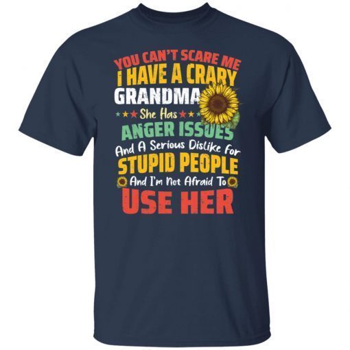 You Can’t Scrare Me I Have A Crary Grandma Gift shirt