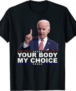 Your Body My Choice Joe Biden No Mandates Unisex Shirt