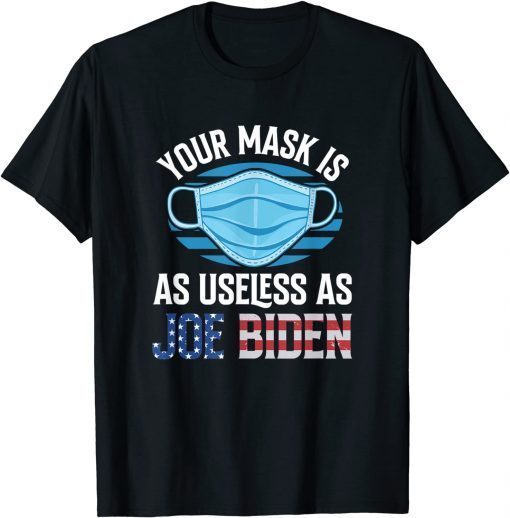 Your Mask Is As Useless As Biden Anti Biden Unisex Shirt