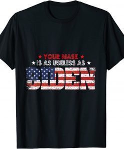 Your Mask Is As Useless As Biden Sarcastic Political Gift Shirt