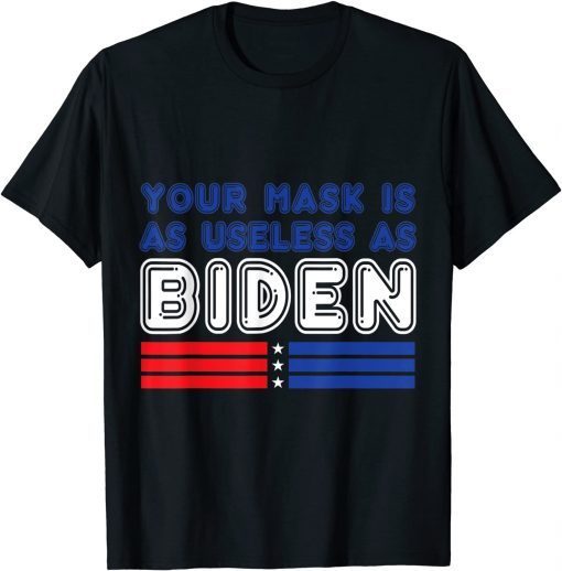 Your Mask Is As Useless As Biden Unisex T-Shirt
