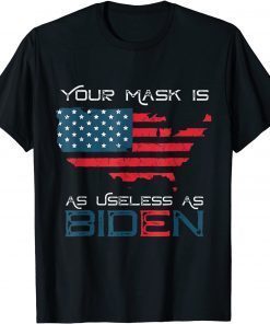 Your Mask Is As Useless As Joe Biden American Flag Gift T-Shirt