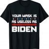 Your Mask Is As Useless As Joe Biden Political T-Shirt