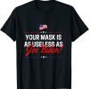 Your Mask Is As Useless As Joe Biden Sucks Gift Shirt