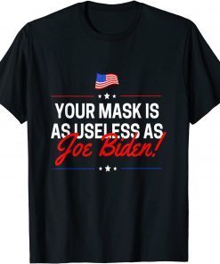 Your Mask Is As Useless As Joe Biden Sucks Gift Shirt
