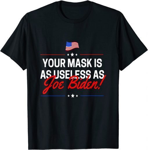 Your Mask Is As Useless As Joe Biden Sucks Gift Shirt