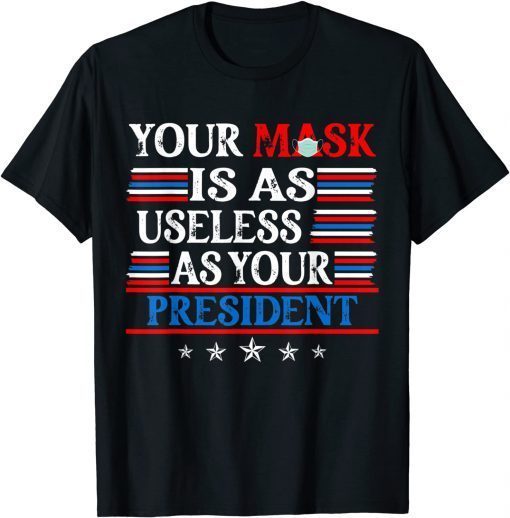 Your Mask Is As Useless' As Your President Impeach 46 Unisex Shirt