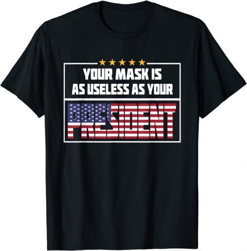 Your Mask Is As Useless As Your President Classic T-Shirt
