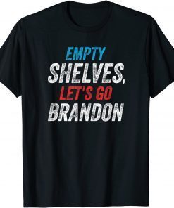 empty Shelves Let's Go Brandon, Impeach Joe Biden Gift Shirt